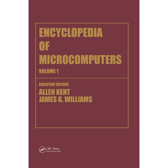Microcomputers Encyclopedia Encyclopedia of Microcomputers: Volume 1 - Access Methods to Assembly Language and Assemblers, (Hardcover)