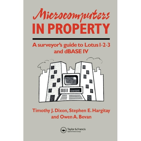 Microcomputers in Property: A surveyor's guide to Lotus 1-2-3 and dBASE IV, (Paperback)