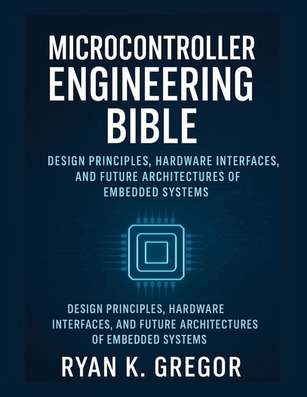 Microcontrollers Engineering Bible: Design Principles, Hardware ...