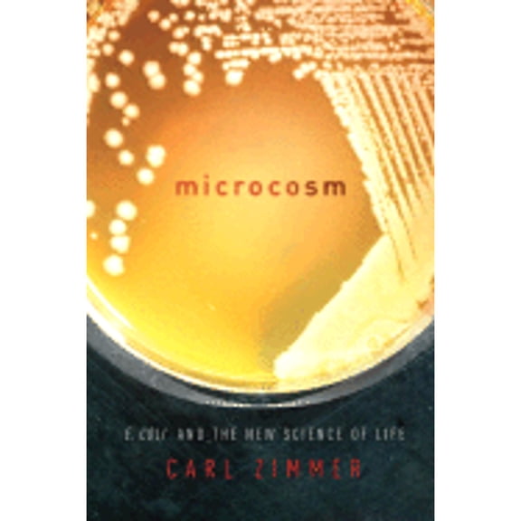 Pre-Owned Microcosm: E. Coli and the New Science of Life (Hardcover) 037542430X 9780375424304