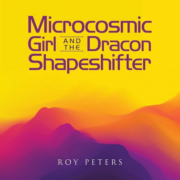 Microcosmic Girl And The Dracon Shapeshifter, (Paperback)
