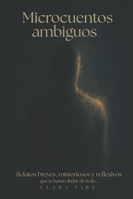 Microcuentos ambiguos para adultos (en espaÃ±ol): Relatos breves, misteriosos y reflexivos que te harÃ¡n dudar de todo, (Paperback)