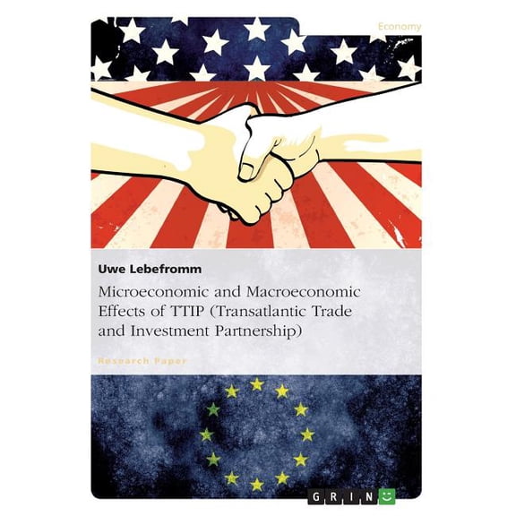 Microeconomic and Macroeconomic Effects of TTIP (Transatlantic Trade and Investment Partnership): Research Focused on Econometric Models (Paperback)
