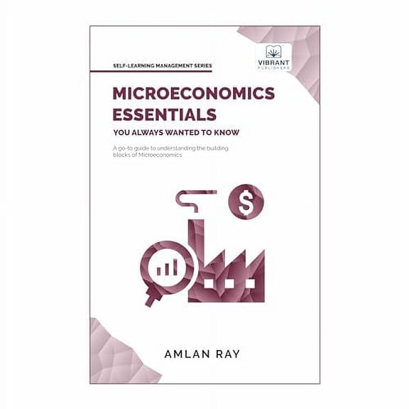 Pre-Owned Microeconomics Essentials You Always Wanted To Know: A Beginner's Guide to Demand, Supply, Consumer (Paperback) by Amlan Ray, Vibrant Publishers