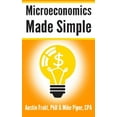 thumbnail image 1 of Pre-Owned Microeconomics Made Simple: Basic Microeconomic Principles Explained in 100 Pages or Less (Paperback), 1 of 1