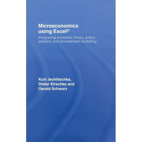 Microeconomics Using Excel: Integrating Economic Theory, Policy Analysis and Spreadsheet Modelling, (Hardcover)
