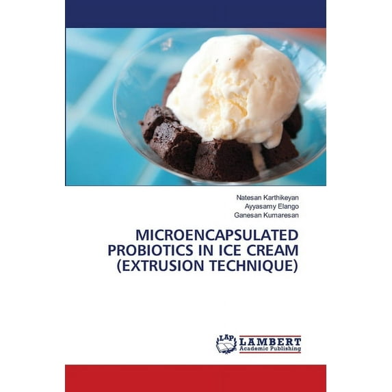 Microencapsulated Probiotics in Ice Cream (Extrusion Technique) (Paperback)