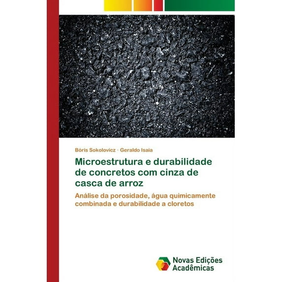 Microestrutura e durabilidade de concretos com cinza de casca de arroz (Paperback)