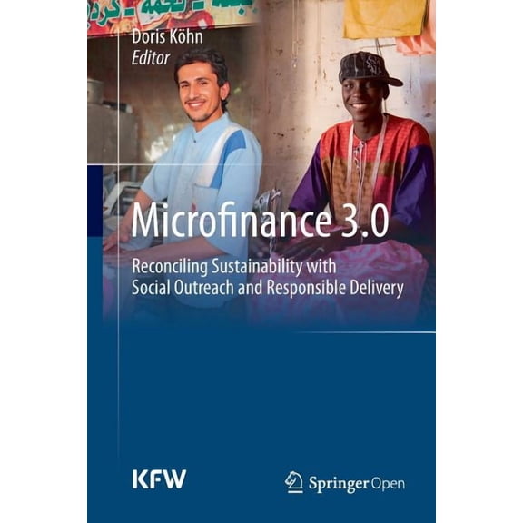 Microfinance 3.0: Reconciling Sustainability with Social Outreach and Responsible Delivery, (Paperback)