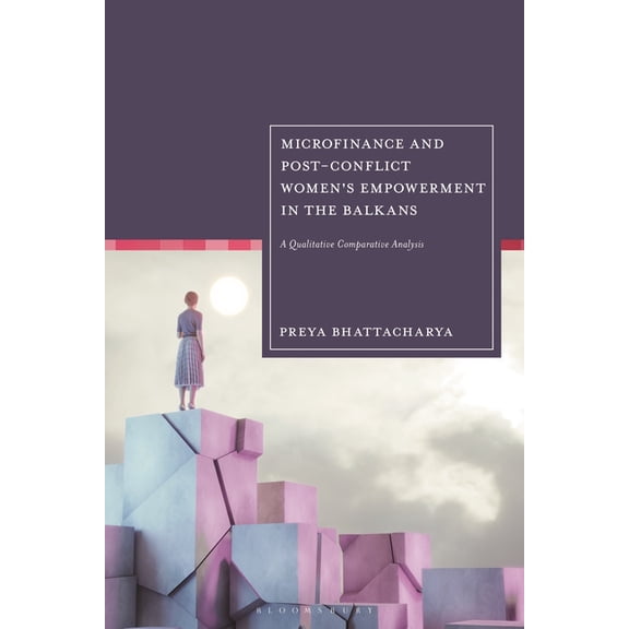 Microfinance Institutions and Post-Conflict Women's Empowerment in the Balkans: A Qualitative Comparative Analysis, (Hardcover)