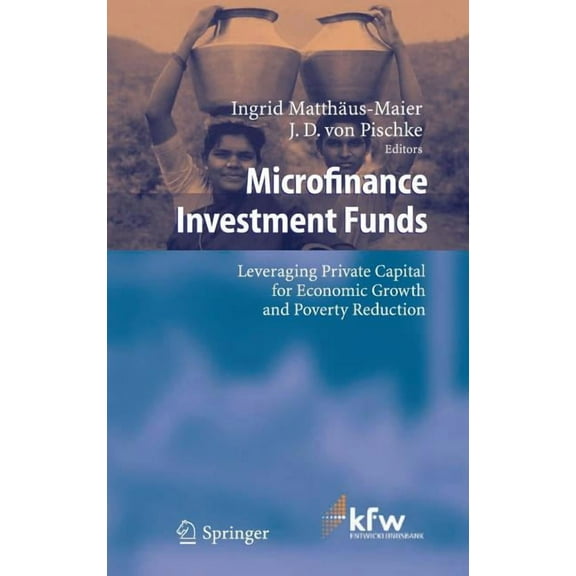 Microfinance Investment Funds: Leveraging Private Capital for Economic Growth and Poverty Reduction (Hardcover)