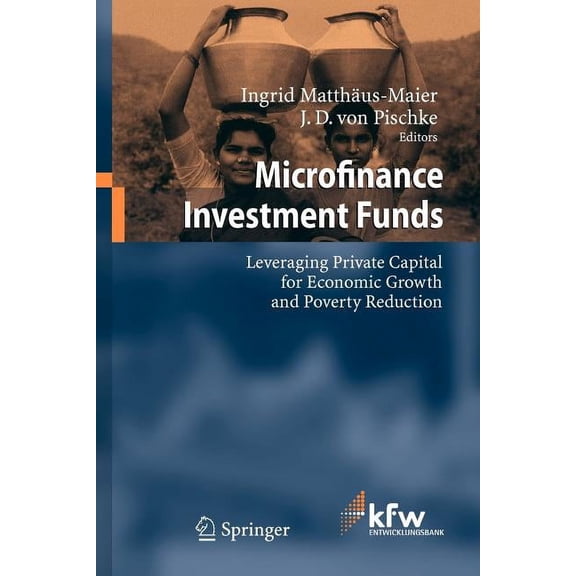 Microfinance Investment Funds: Leveraging Private Capital for Economic Growth and Poverty Reduction, (Paperback)