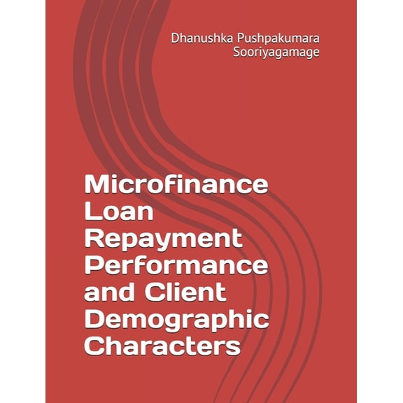 Microfinance Loan Repayment Performance and Client Demographic Characters (Paperback)