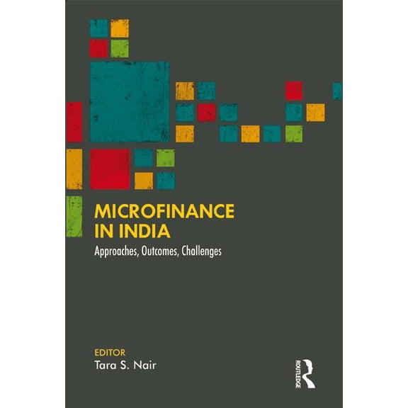 Microfinance in India: Approaches, Outcomes, Challenges, (Hardcover)