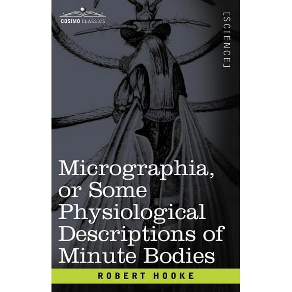 Micrographia or Some Physiological Descriptions of Minute Bodies (Paperback)
