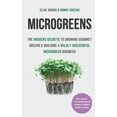 thumbnail image 1 of Pre-Owned Microgreens: The Insiders Secrets To Growing Gourmet Greens & Building A Wildly Successful Microgreen Business (Paperback) 191366600X 9781913666002, 1 of 1