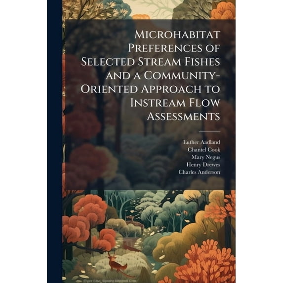 Microhabitat Preferences of Selected Stream Fishes and a Community-Oriented Approach to Instream Flow Assessments (Paperback)