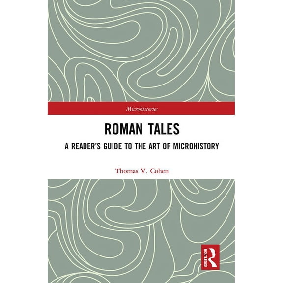Microhistories Roman Tales: A Reader's Guide to the Art of Microhistory, (Paperback)