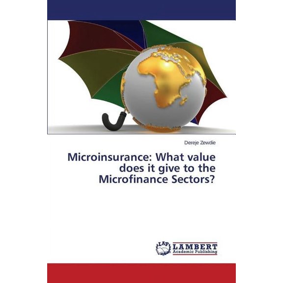 Microinsurance: What value does it give to the Microfinance Sectors? (Paperback)