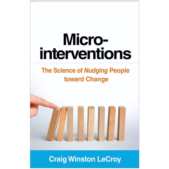 Microinterventions: The Science of Nudging People Toward Change, (Paperback)