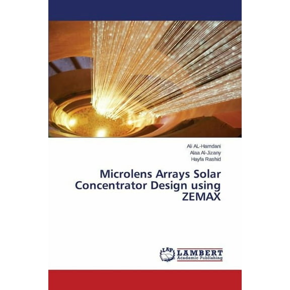 Microlens Arrays Solar Concentrator Design using ZEMAX (Paperback)