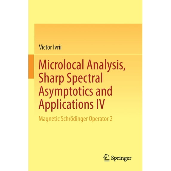 Microlocal Analysis, Sharp Spectral Asymptotics and Applications IV: Magnetic Schrödinger Operator 2, (Paperback)