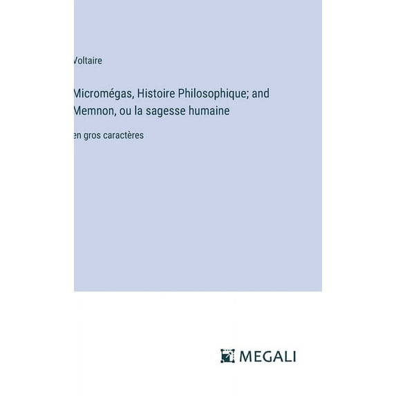 Micromégas, Histoire Philosophique; and Memnon, ou la sagesse humaine: en gros caractères, (Hardcover)