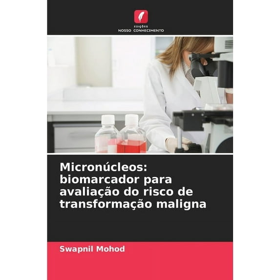 Micronúcleos: biomarcador para avaliação do risco de transformação maligna, (Paperback)