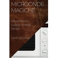 thumbnail image 1 of Microonde Magiche: Ricette Veloci e Gustose in Meno Tempo, (Paperback), 1 of 1