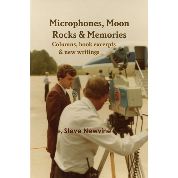 Microphones, Moon Rocks, Memories Paperback 110524802X 9781105248023 Steve Newvine