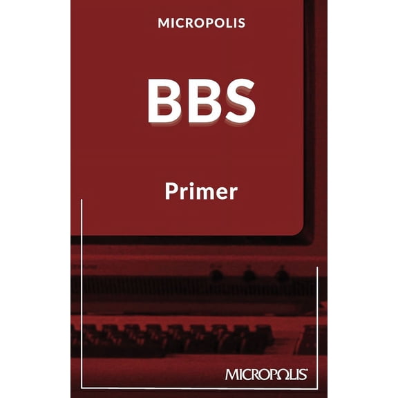 Micropolis Handbooks Micropolis BBS Primer, Book 1, (Paperback)