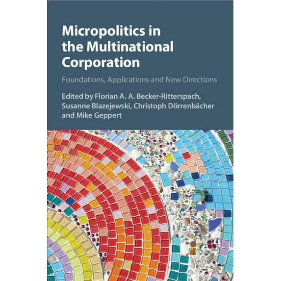 Micropolitics in the Multinational Corporation: Foundations, Applications and New Directions, (Paperback)