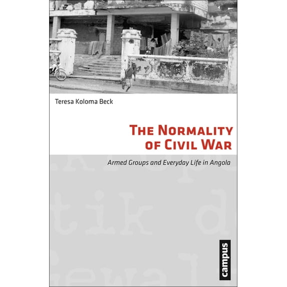 Micropolitics of Violence: The Normality of Civil War : Armed Groups and Everyday Life in Angola (Paperback)