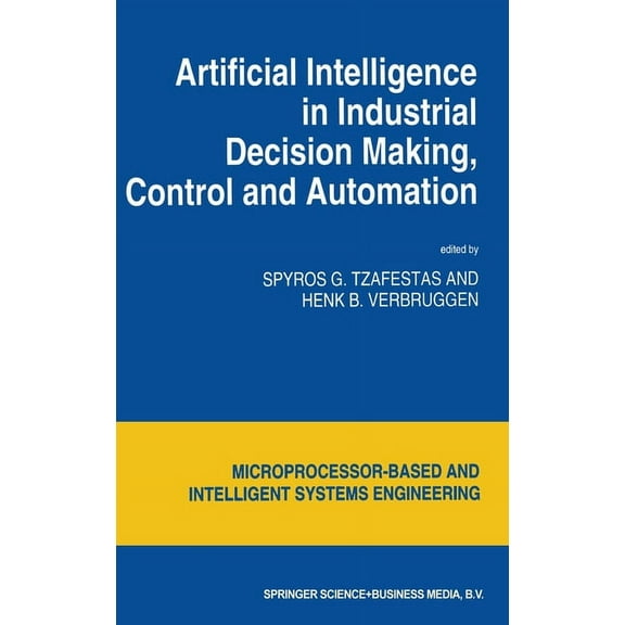 Microprocessor-Based and Intelligent Sys Artificial Intelligence in Industrial Decision Making, Control and Automation, Book 14, (Hardcover)