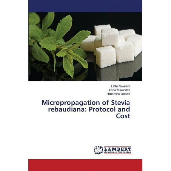 Micropropagation of Stevia rebaudiana: Protocol and Cost (Paperback)