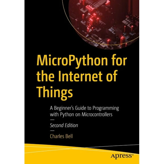 Micropython for the Internet of Things: A Beginner's Guide to Programming with Python on Microcontrollers, (Paperback)