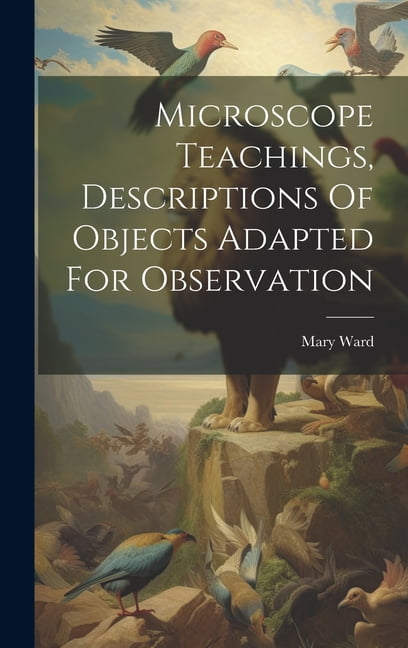 Microscope Teachings, Descriptions Of Objects Adapted For Observation ...