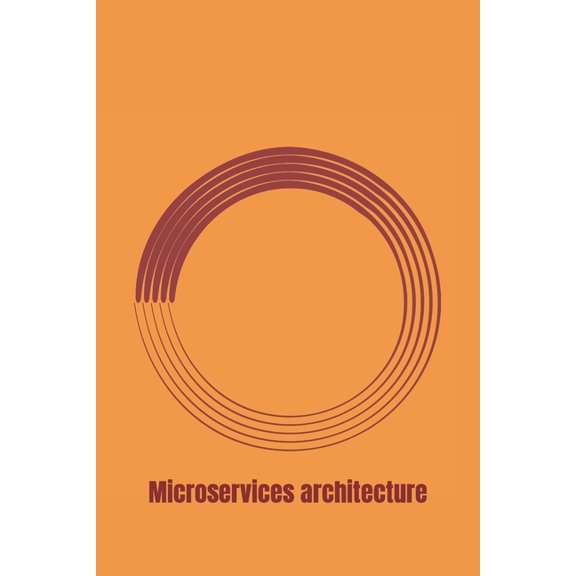 Microservices Architecture: Deep Exploration Of Microservices (Paperback)