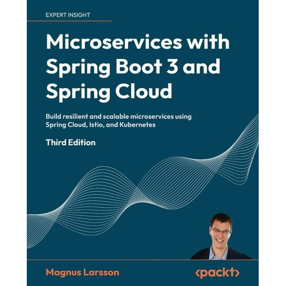 Microservices with Spring Boot 3 and Spring Cloud - Third Edition: Build resilient and scalable microservices using Spring Cloud, Istio, and Kubernetes (Paperback)