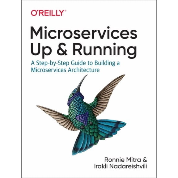 Microservices: Up and Running: A Step-By-Step Guide to Building a Microservices Architecture (Paperback)