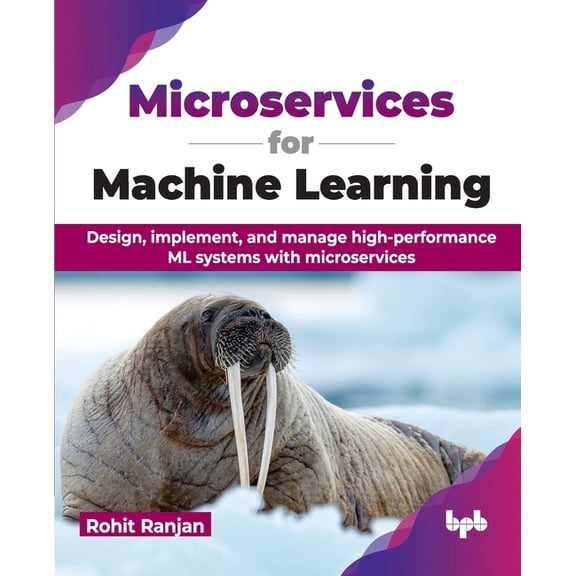 Microservices for Machine Learning: Design, implement, and manage high-performance ML systems with microservices (English Edition), (Paperback)