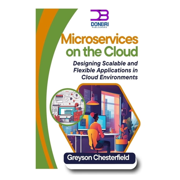 Microservices on the Cloud: Designing Scalable and Flexible Applications in Cloud Environments, (Paperback)