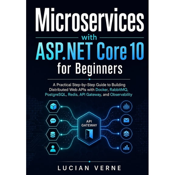 Microservices with ASP.NET Core 10 for Beginners: A Practical Step-by-Step Guide to Building Distributed Web APIs with D, (Paperback)