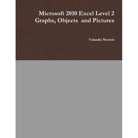 Microsoft 2010 Excel Level 2 Graphs, Objects and Pictures, (Paperback)