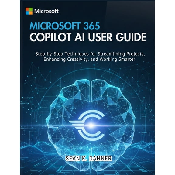 Microsoft 365 Copilot AI User Guide: Step-by-Step Techniques for Streamlining Projects, Enhancing Creativity, and Workin, (Paperback)
