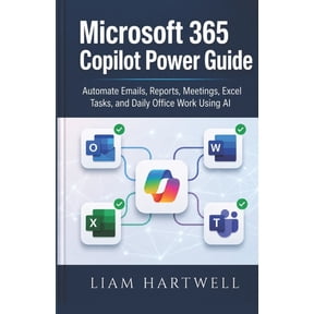 Microsoft 365 Copilot Power Guide: Automate Emails, Reports, Meetings, Excel Tasks, and Daily Office Work Using AI, (Paperback)