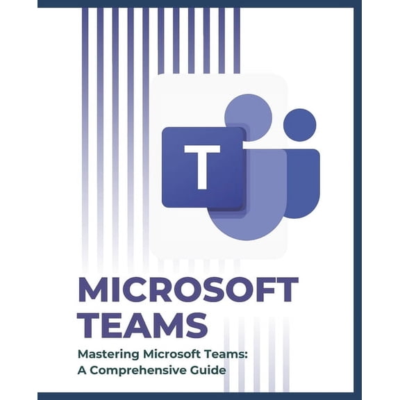 Microsoft 365 Essentials: Tools for Prod Mastering Microsoft Teams: A Comprehensive Guide, (Paperback)