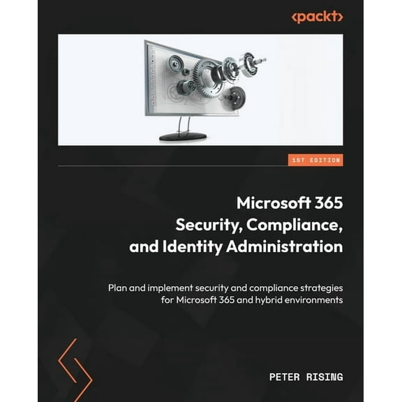 Microsoft 365 Security, Compliance, and Identity Administration: Plan and implement security and compliance strategies for Microsoft 365 and hybrid environments (Paperback)