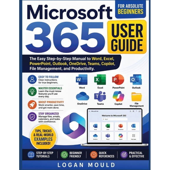 Microsoft 365 User Guide for Absolute Beginners: The Easy Step-by-Step Manual to Word, Excel, PowerPoint, Outlook, OneDr, (Paperback)