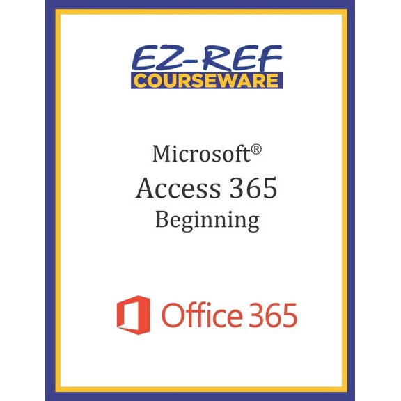 Microsoft Access 365 - Beginning: Instructor Guide (Black & White) (Paperback)